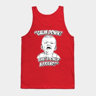 Calm Down! She's Only a Friend! Tank Top